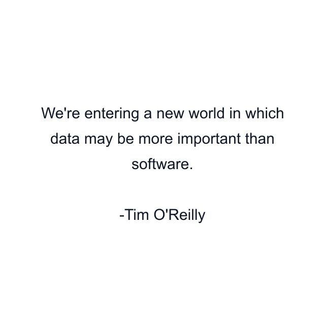 We're entering a new world in which data may be more important than software.