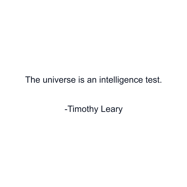 The universe is an intelligence test.