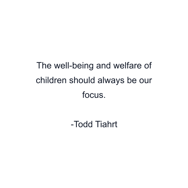 The well-being and welfare of children should always be our focus.