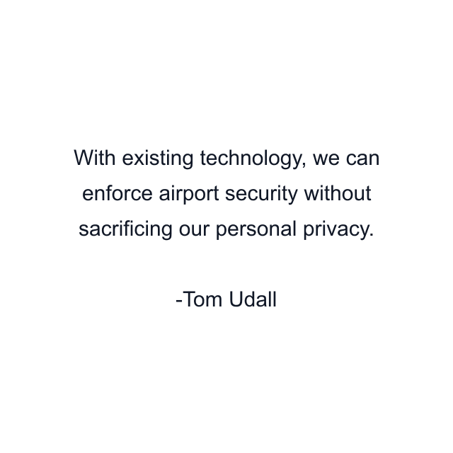 With existing technology, we can enforce airport security without sacrificing our personal privacy.