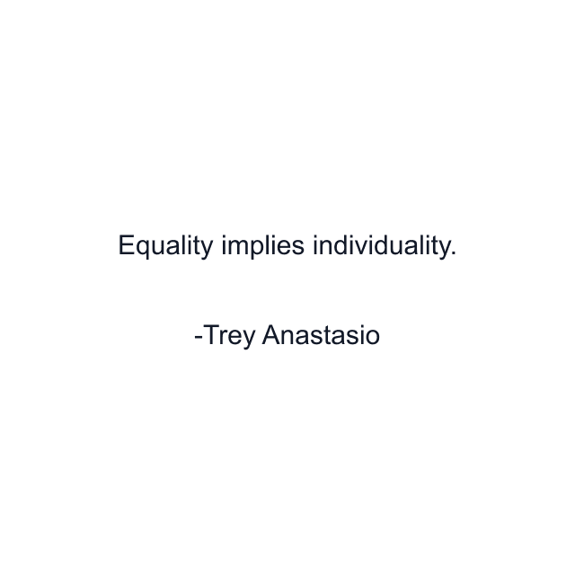 Equality implies individuality.