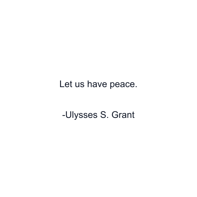 Let us have peace.