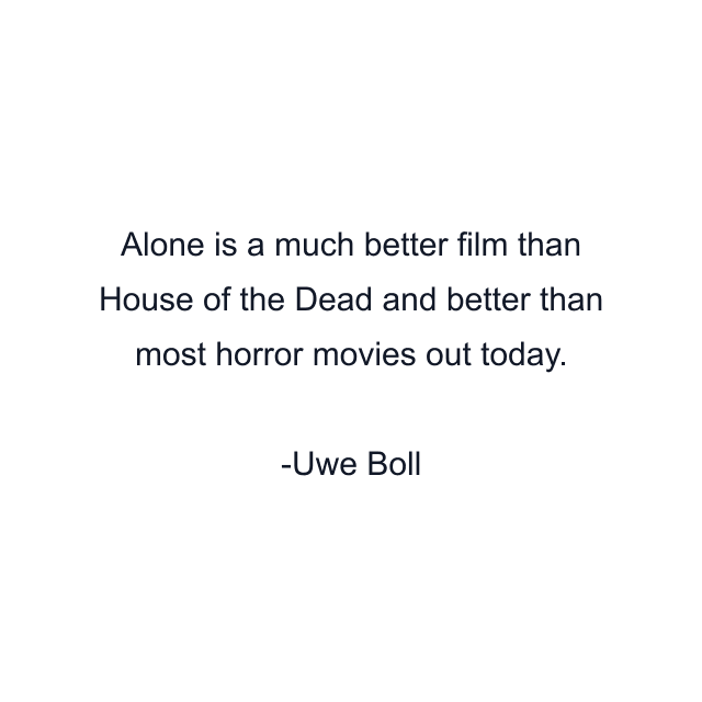 Alone is a much better film than House of the Dead and better than most horror movies out today.