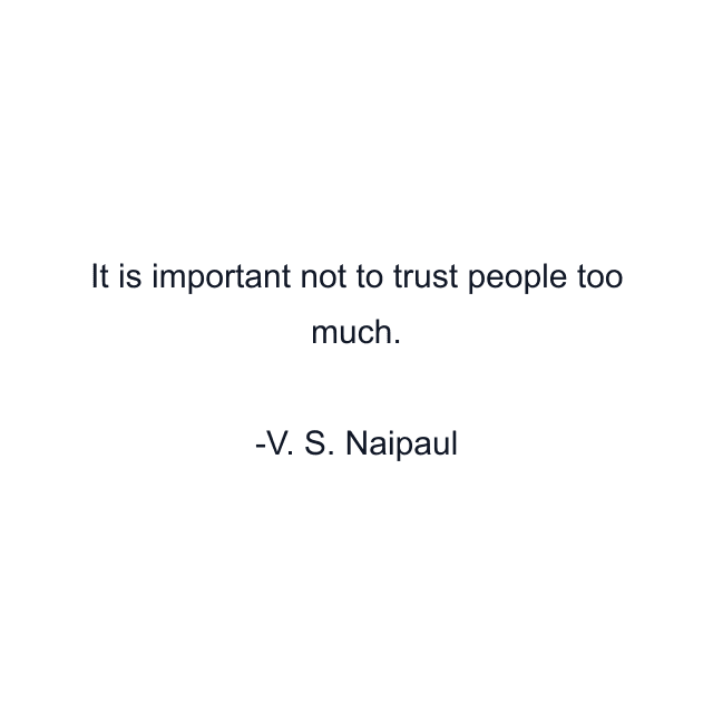 It is important not to trust people too much.