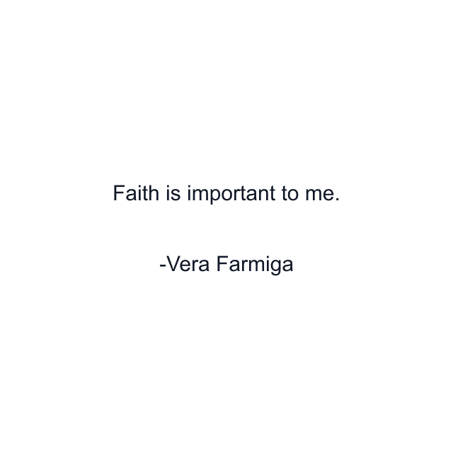 Faith is important to me.