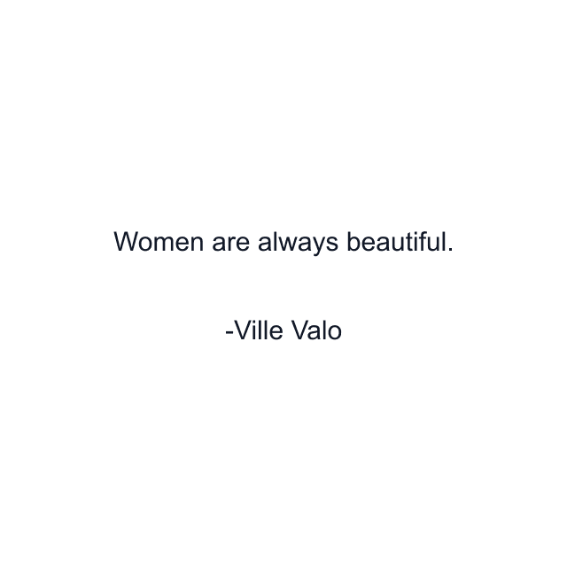 Women are always beautiful.