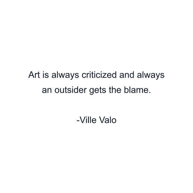 Art is always criticized and always an outsider gets the blame.