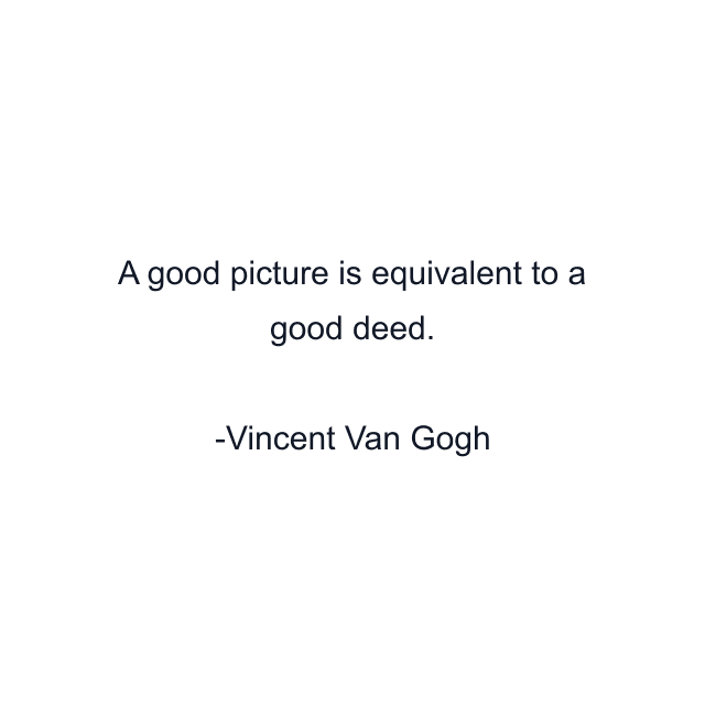 A good picture is equivalent to a good deed.