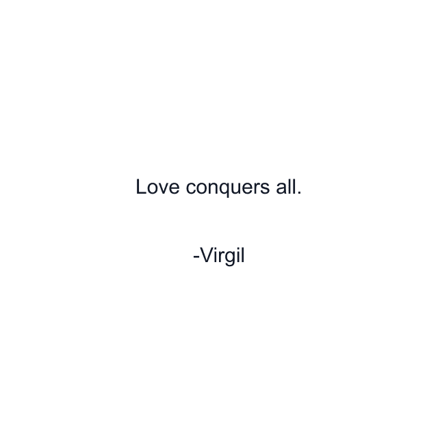 Love conquers all.