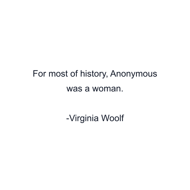 For most of history, Anonymous was a woman.