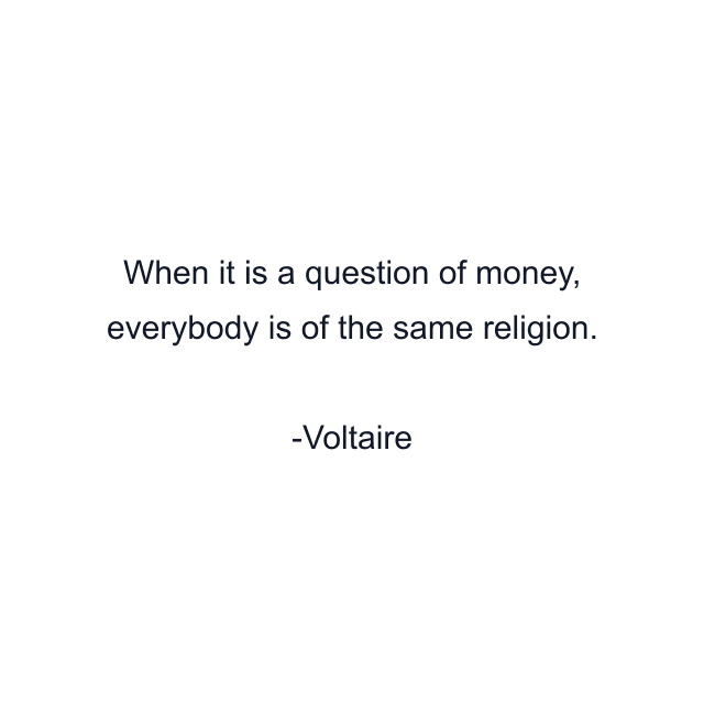 When it is a question of money, everybody is of the same religion.