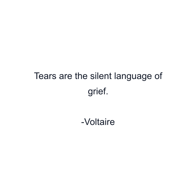 Tears are the silent language of grief.