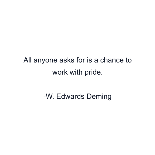 All anyone asks for is a chance to work with pride.