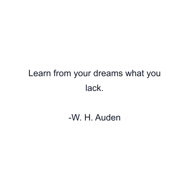 Learn from your dreams what you lack.