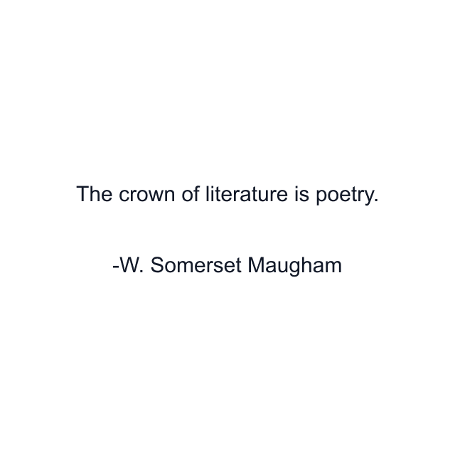 The crown of literature is poetry.