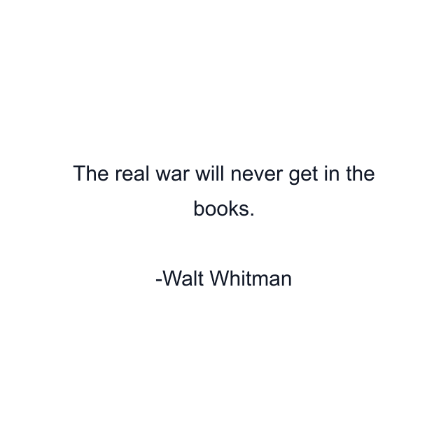 The real war will never get in the books.