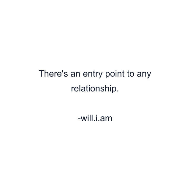 There's an entry point to any relationship.