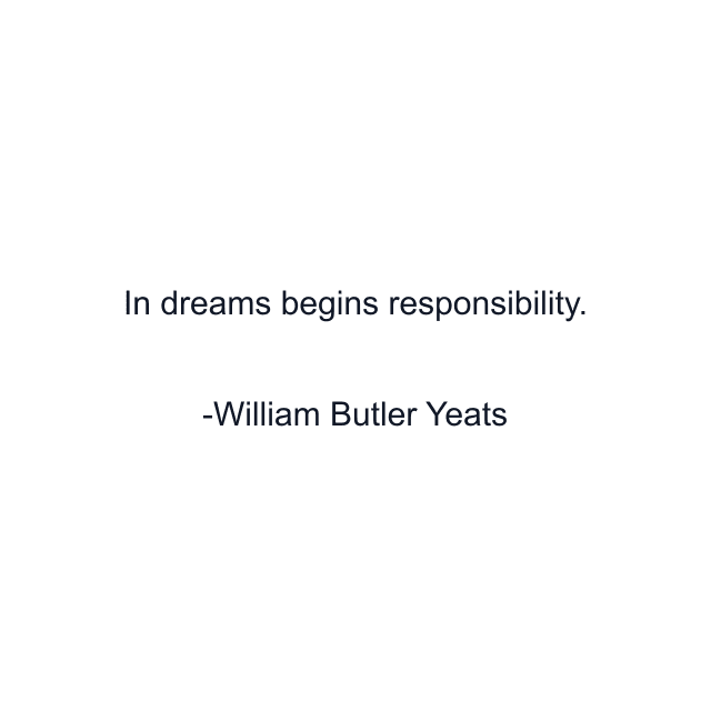 In dreams begins responsibility.