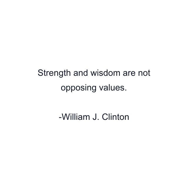 Strength and wisdom are not opposing values.