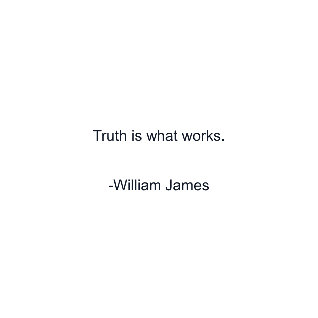 Truth is what works.