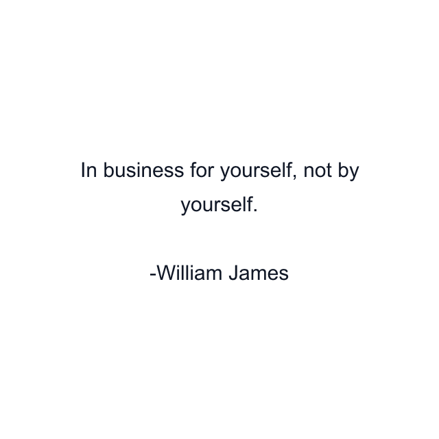 In business for yourself, not by yourself.