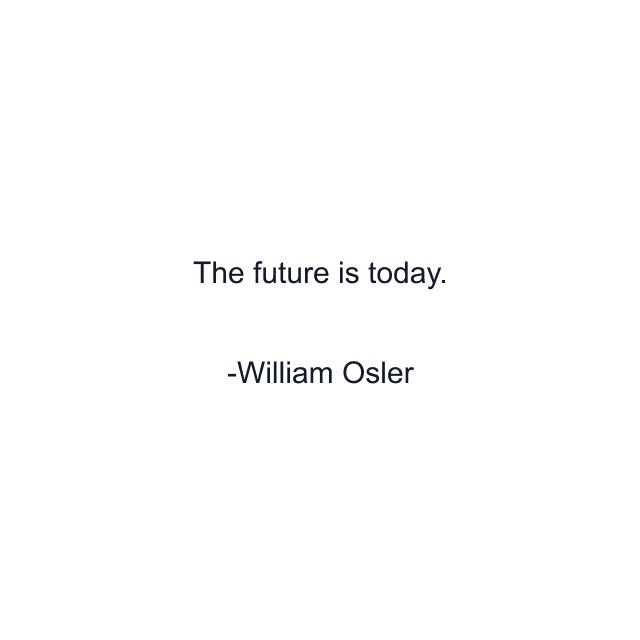 The future is today.