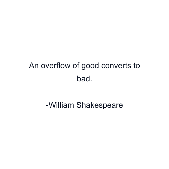 An overflow of good converts to bad.