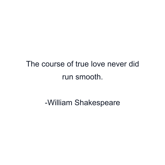 The course of true love never did run smooth.