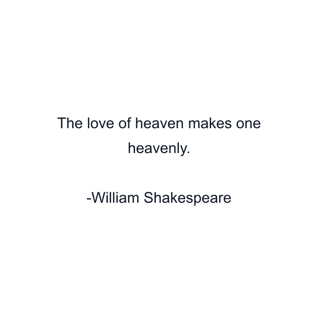 The love of heaven makes one heavenly.