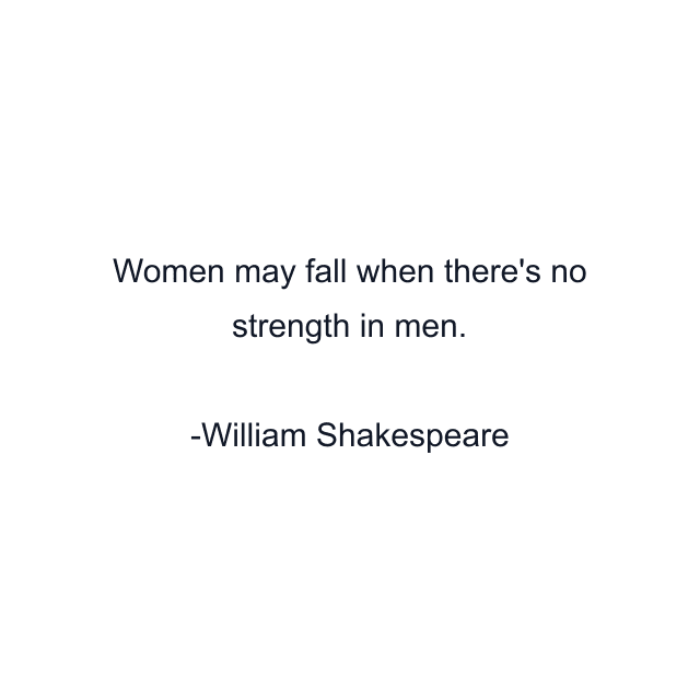 Women may fall when there's no strength in men.