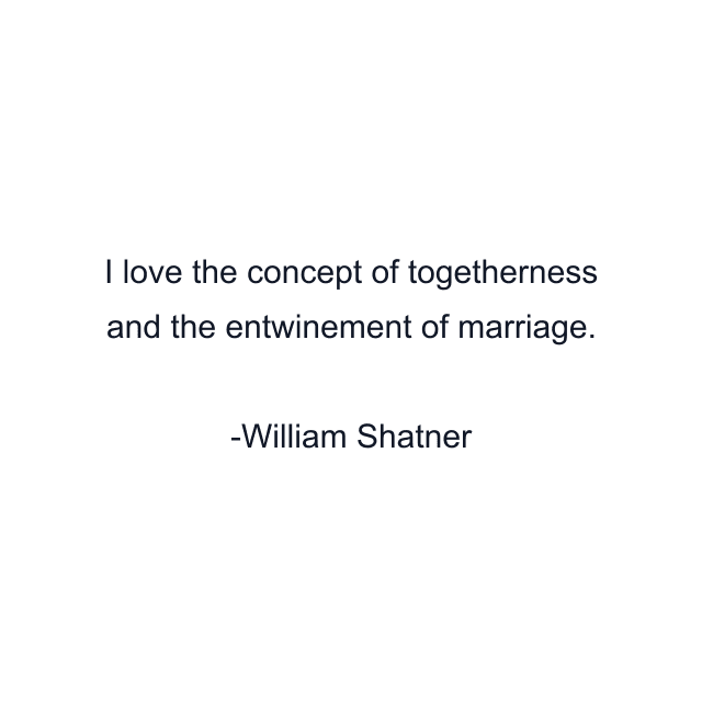 I love the concept of togetherness and the entwinement of marriage.