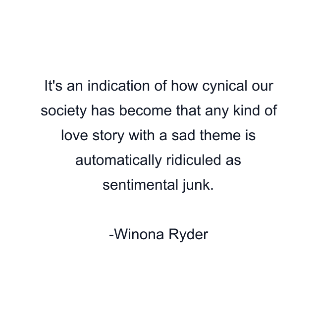 It's an indication of how cynical our society has become that any kind of love story with a sad theme is automatically ridiculed as sentimental junk.