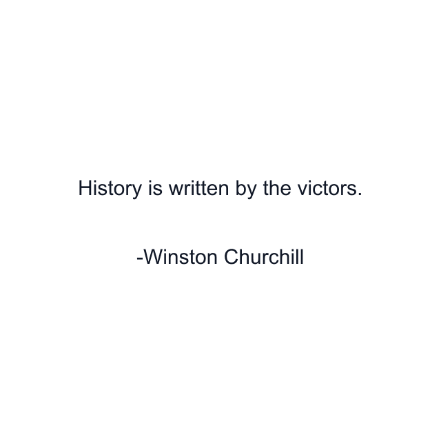 History is written by the victors.