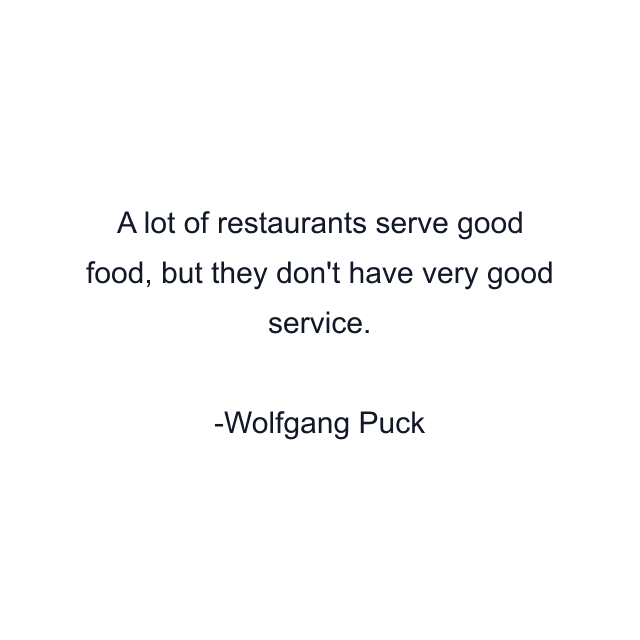 A lot of restaurants serve good food, but they don't have very good service.