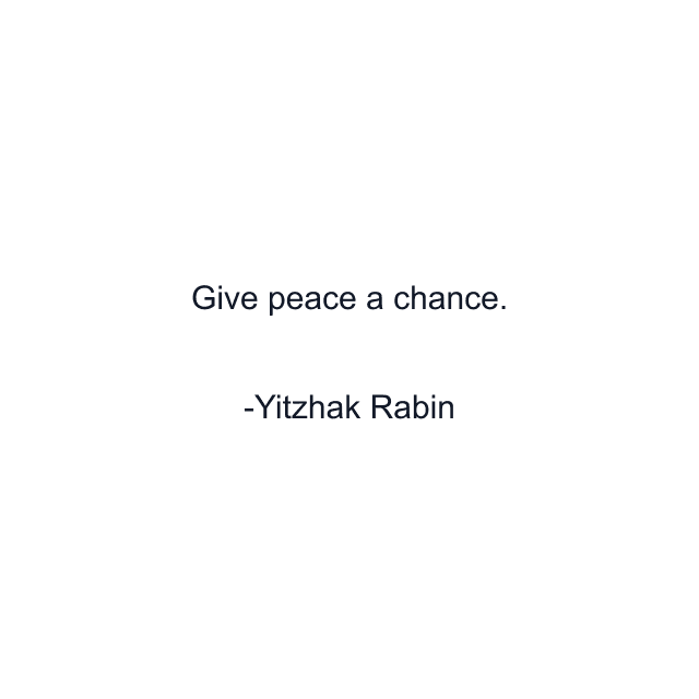 Give peace a chance.