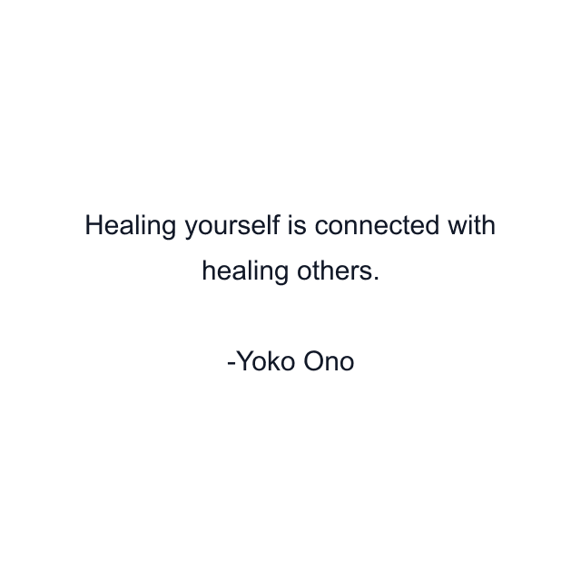 Healing yourself is connected with healing others.