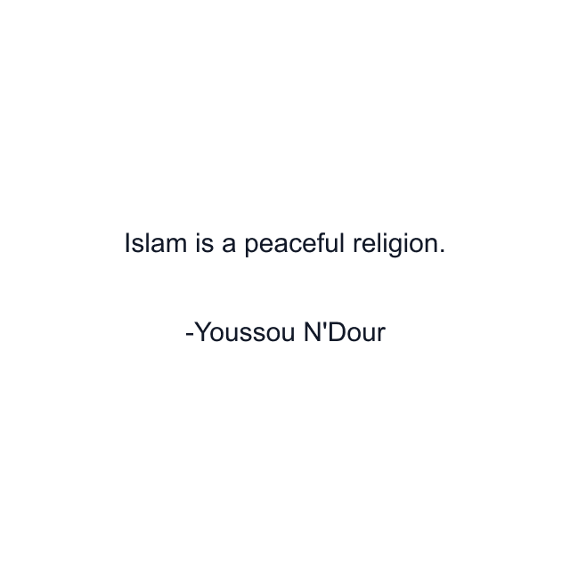 Islam is a peaceful religion.