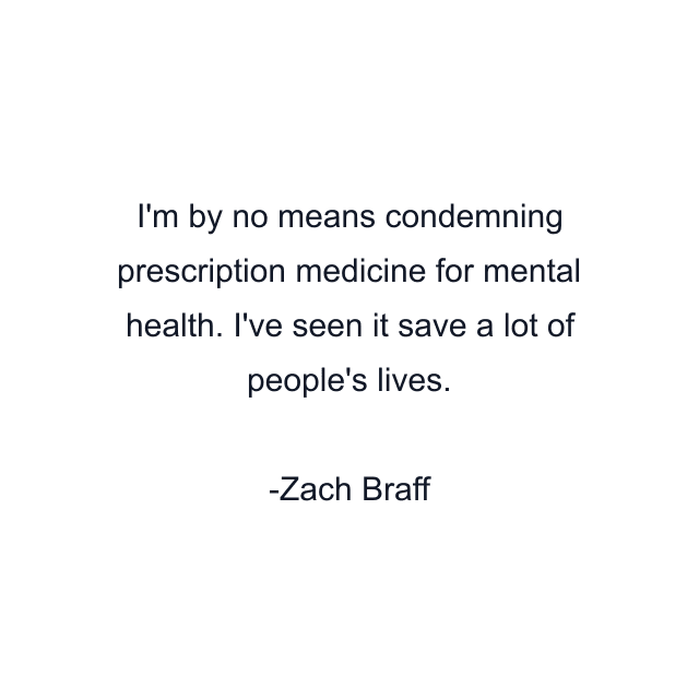 I'm by no means condemning prescription medicine for mental health. I've seen it save a lot of people's lives.